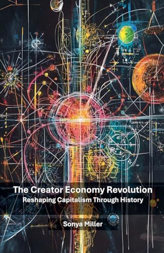 The Creator Economy Revolution: Reshaping Capitalism Through History von Caju Publishing