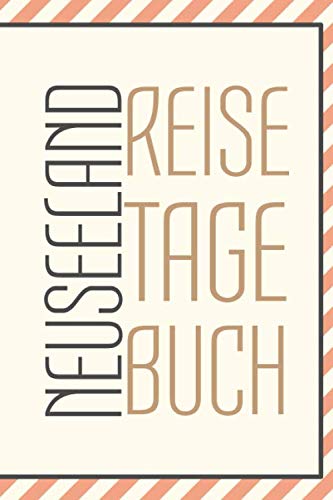 Neuseeland Reisetagebuch: zum Selberschreiben | Mit Packliste, Hotelbewertung für den Urlaub | Reiseplan für Neuseeland | Als Geschenk zum Abschied für Urlauber von Independently published