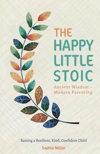 The Happy Little Stoic: Ancient Wisdom - Modern Parenting. Raising a Resilient, Kind, Confident Child von Harvey Publishing Ltd