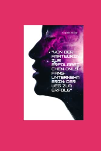 "Von der Amateurin zur erfolgreichen Only Fans-Unternehmerin: Der Weg zum Erfolg" von Independently published