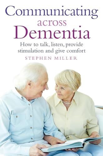 Communicating Across Dementia: How to talk, listen, provide stimulation and give comfort von Robinson