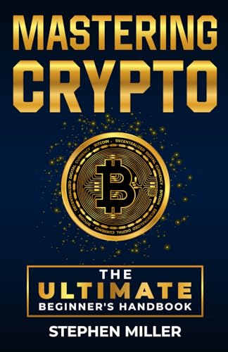 Mastering Crypto: The Ultimate Beginner's Handbook von Independently published