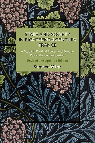 State and Society in Eighteenth-Century France: A Study in Political Power and Popular Revolution in Languedoc (Historical Materialism)