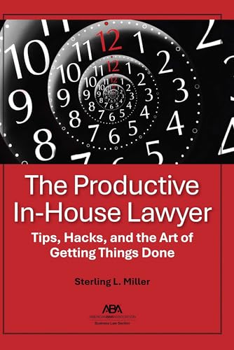 The Productive In-House Lawyer: Tips, Hacks, and the Art of Getting Things Done von American Bar Association