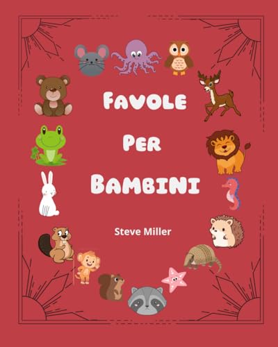 Favole Per Bambini dai 3-6 anni: Le piu belle favole scritte,ricche di immagini,da poter raccontare e mostrare ai propri bambini dai 3-6 anni.insegnamento di lealtà,coraggio,educazione e amicizia. von Independently published