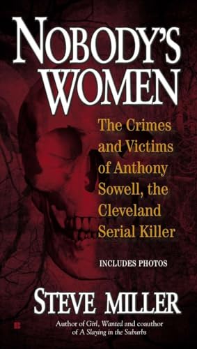 Nobody's Women: The Crimes and Victims of Anthony Sowell, the Cleveland Serial Killer Nobody's Women: The Crimes and Victims of Anthony Sowell, the Cleveland Serial Killer