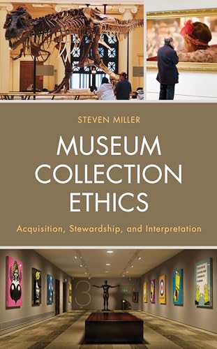 Museum Collection Ethics: Acquisition, Stewardship, and Interpretation von Rowman & Littlefield Publishers