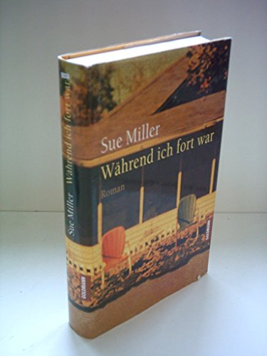 Während ich fort war: Aus d. Amerikan. v. Elke vom Scheidt