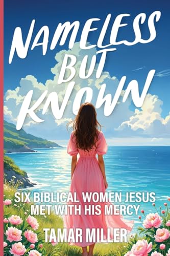 Nameless but Known: Six biblical women Jesus met with His mercy von Kharis Publishing