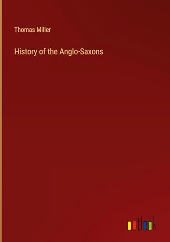 History of the Anglo-Saxons von Outlook Verlag