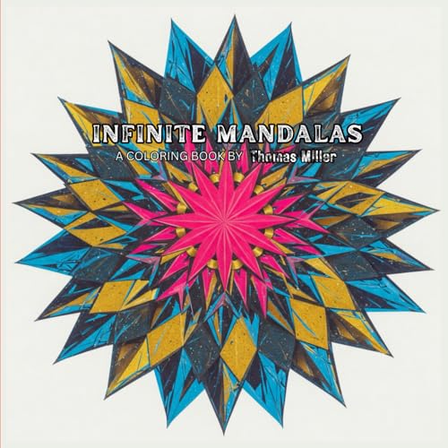 Infinite Mandalas: Coloring Book with Stylish Pattern Art Designs for Anxiety Relief, Stress Management and Relaxation: Color Yourself into Calmness and Explore a World of Endless Creativity von Independently published