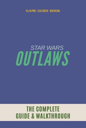 Star Wars Outlaws: The Complete Guide & Walkthrough von Independently published