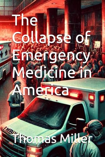 The Collapse of Emergency Medicine in America von Independently published
