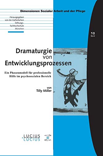 Dramaturgie von Entwicklungsprozessen: Ein Phasenmodell für professionelle Hilfe im psychosozialen Bereich (Bildung – Soziale Arbeit – Gesundheit, 10, Band 10) von De Gruyter Oldenbourg