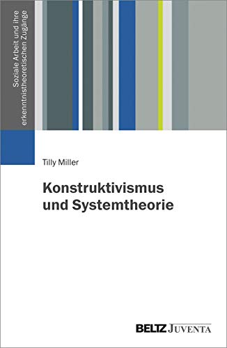 Konstruktivismus und Systemtheorie (Soziale Arbeit und ihre erkenntnistheoretischen Zugänge) von Juventa Verlag GmbH
