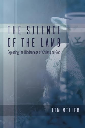 The Silence of the Lamb: Exploring the Hiddenness of Christ and God von SacraSage Press