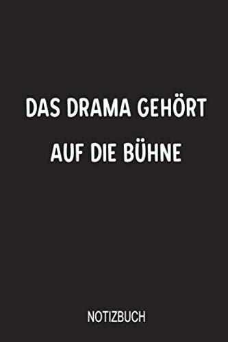 Das Drama gehört auf die Bühne Notizbuch: Wunderbar zum festhalten von Notizen für alle angehenden Bühnenkünstler mit Hang zur Selbstdarstellung von Independently published