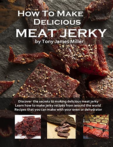 How To Make Delicious Meat Jerky (Burgers, Barbecue and Jerky) von Createspace Independent Publishing Platform