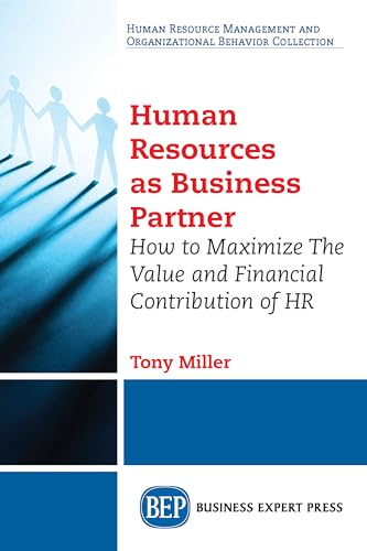 Human Resources As Business Partner: How to Maximize The Value and Financial Contribution of HR