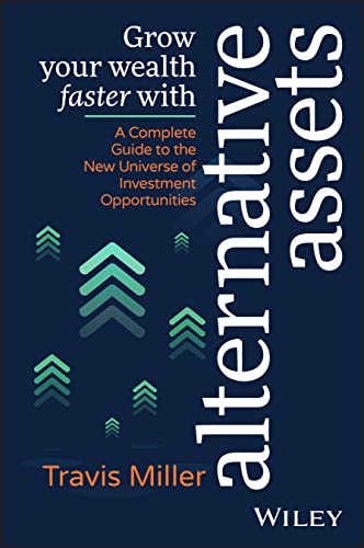 Grow Your Wealth Faster with Alternative Assets: A Complete Guide to the New Universe of Investment Opportunities von Wiley & Sons