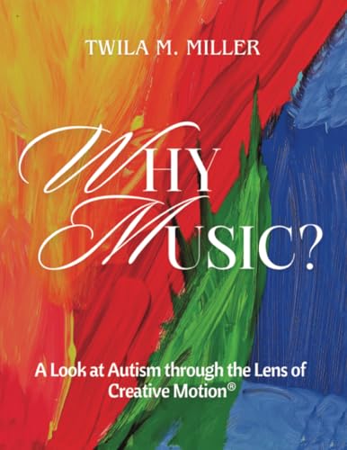 Why Music? A Look at Autism Through the Lens of Creative Motion von Dorrance Publishing Company