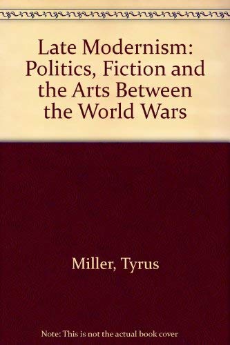 Late Modernism: Politics, Fiction, and the Arts Between the World Wars