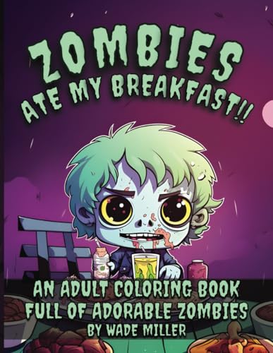 Zombies Ate My Breakfast!!: An Adult Coloring Book Full of Adorable Zombies