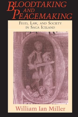 Bloodtaking and Peacemaking: Feud, Law, and Society in Saga Iceland