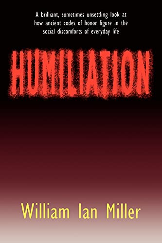 Humiliation: And Other Essays on Honor, Social Discomfort, and Violence