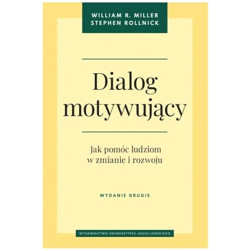 Dialog motywujący.: Jak pomóc ludziom w zmianie i rozwoju (Psychiatria i Psychoterapia) von Wydawnictwo Uniwersytetu Jagiellońskiego