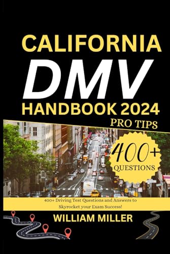 California DMV Handbook 2024 Pro Tips: 400+ Driving Test Questions and Answers to Skyrocket your Exam Success! von Independently published