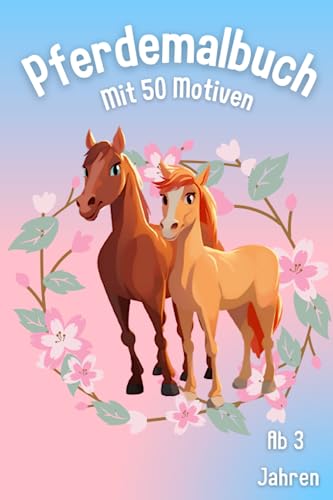 Pferdemalbuch mit 50 Motiven Malbuch für Mädchen ab 3 Jahren Pferdehof Malbuch von Independently published