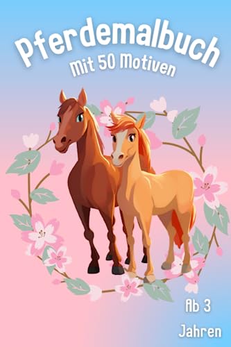 Pferdemalbuch mit 50 Motiven Malbuch für Mädchen ab 3 Jahren Pferdehof Malbuch