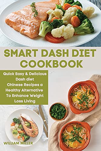 Smart Dash Diet Cookbook: Quick Easy & Delicious Dash diet Chinese Recipes a Healthy Alternative To Enhance Weight Loss Living von William Miller