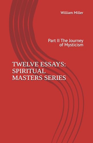 TWELVE ESSAYS: SPIRITUAL MASTERS SERIES: Part II The Journey of Mysticism von Independently published