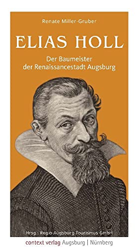 Elias Holl: Der Baumeister der Renaissancestadt Augsburg von context verlag Augsburg