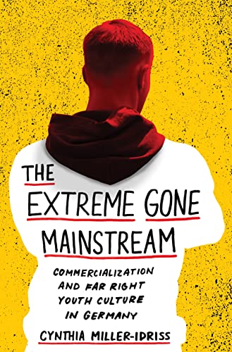 Extreme Gone Mainstream: Commercialization and Far Right Youth Culture in Germany (Princeton Studies in Cultural Sociology)