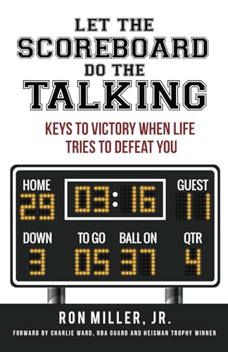 Let The Scoreboard Do The Talking: Keys To Victory When Life Tries To Defeat You Let The Scoreboard Do The Talking: Keys To Victory When Life Tries To Defeat You von Self Publishing