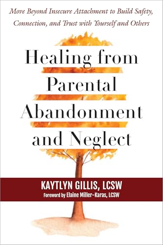 Healing from Parental Abandonment and Neglect: Move Beyond Insecure Attachment to Build Safety, Connection, and Trust with Yourself and Others Healing from Parental Abandonment and Neglect: Move Beyond Insecure Attachment to Build Safety, Connection, and Trust with Yourself and Others von New Harbinger
