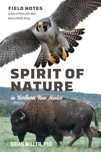 Spirit of Nature in Northern New Mexico: Field Notes on Natural History of Rio Mora National Wildlife Refuge von BRG Scientific