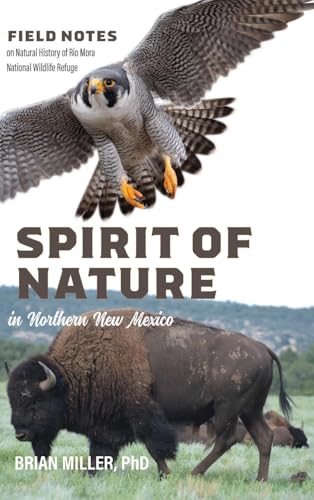 Spirit of Nature in Northern New Mexico: Field Notes on Natural History of Rio Mora National Wildlife Refuge von BRG Scientific