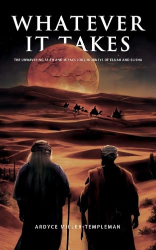 Whatever It Takes: The Unwavering Faith and Miraculous Journeys of Elijah and Elisha von WP Lighthouse