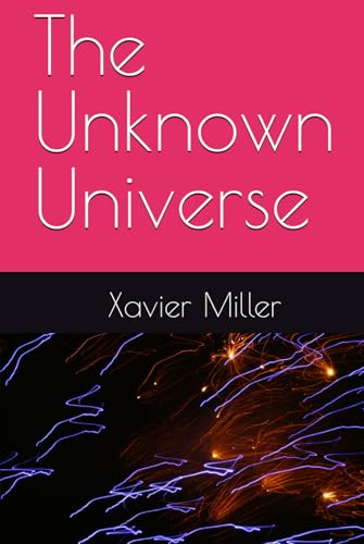 The Unknown Universe (Unhinged Realities, Band 1) von Independently published