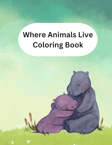 Where Animals Live Coloring Book: Animal Habitats Coloring Book von Independently published