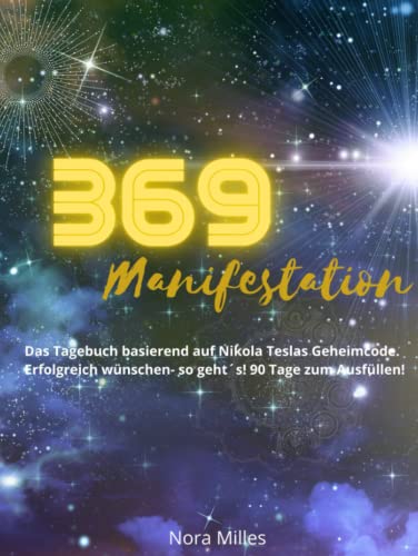 369 Manifestation: Das Tagebuch basierend auf Nikola Teslas Geheimcode. Erfolgreich wünschen- so geht´s! 369 Manifestation: Das Tagebuch basierend auf Nikola Teslas Geheimcode. Erfolgreich wünschen- so geht´s! von Piok & Dobslaw GbR