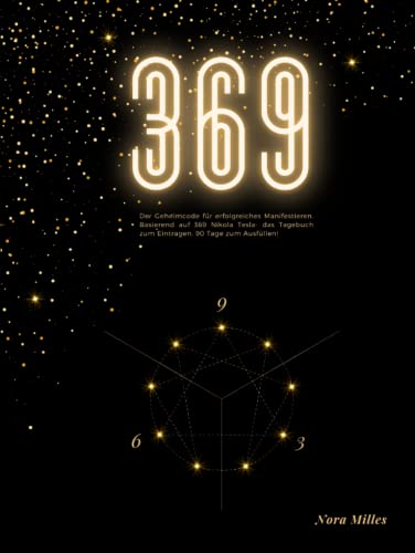 369: Der Geheimcode für erfolgreiches Manifestieren. Basierend auf 369 Nikola Tesla- das Tagebuch zum Eintragen. 369: Der Geheimcode für erfolgreiches Manifestieren. Basierend auf 369 Nikola Tesla- das Tagebuch zum Eintragen.