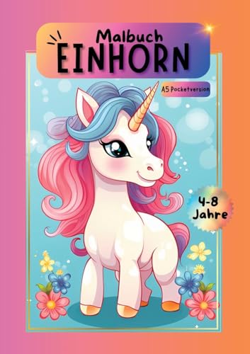 Einhorn Malbuch: Das große Malabenteuer für kleine Künstler ab 4 Jahren. Malbuch Einhorn Mädchen. A5 Pocketversion. Einhornmalbuch. Einhorn Malbuch: Das große Malabenteuer für kleine Künstler ab 4 Jahren. Malbuch Einhorn Mädchen. A5 Pocketversion. Einhornmalbuch. von tredition