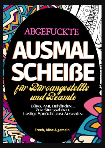 Fluch Malbuch Büro A4: "Abgefuckte Ausmal Scheiße" für Büroangestellte und Beamte. Büro, Amt, Behörden... Zum Stressabbau. Lustige Sprüche zum Ausmalen. Fluch Malbuch Büro A4: "Abgefuckte Ausmal Scheiße" für Büroangestellte und Beamte. Büro, Amt, Behörden... Zum Stressabbau. Lustige Sprüche zum Ausmalen. von Independently published