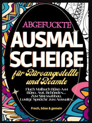 Fluch Malbuch Büro A4: "Abgefuckte Ausmal Scheiße" für Büroangestellte und Beamte. Büro, Amt, Behörden... Zum Stressabbau. Lustige Sprüche zum Ausmalen. Fluch Malbuch Büro A4: "Abgefuckte Ausmal Scheiße" für Büroangestellte und Beamte. Büro, Amt, Behörden... Zum Stressabbau. Lustige Sprüche zum Ausmalen. von Independently published