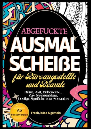 Fluch Malbuch Büro A5: "Abgefuckte Ausmal Scheiße" für Büros, Ämter und Behörden. Zum Stressabbau für alle Büroangestellten... Lustige Sprüche zum Ausmalen im Pocketformat. Fluch Malbuch Büro A5: "Abgefuckte Ausmal Scheiße" für Büros, Ämter und Behörden. Zum Stressabbau für alle Büroangestellten... Lustige Sprüche zum Ausmalen im Pocketformat. von tredition